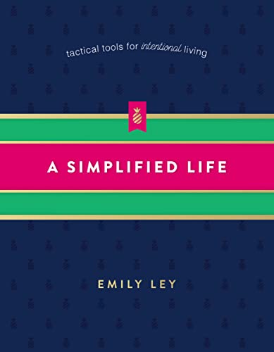 A Simplified Life: Tactical Tools for Intentional...