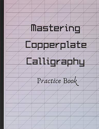 Mastering Copperplate Calligraphy Practice Book:...