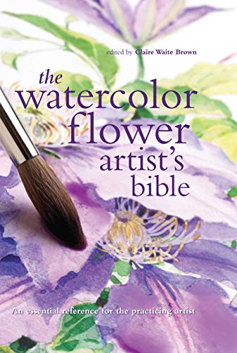 Watercolor Flower Artist's Bible: An Essential...